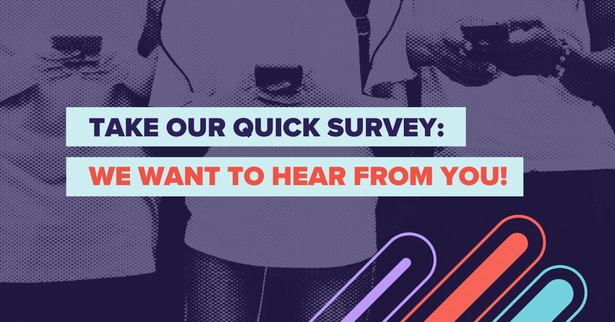 Take our quick survey: We want to hear from you!